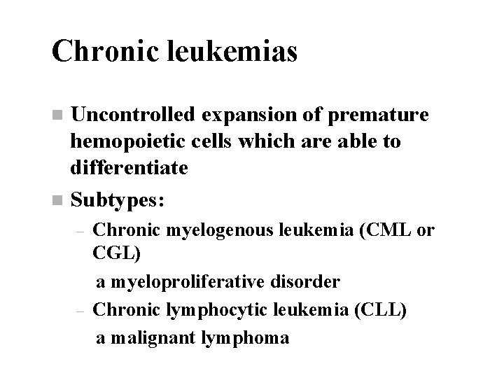 Chronic leukemias Uncontrolled expansion of premature hemopoietic cells which are able to differentiate n