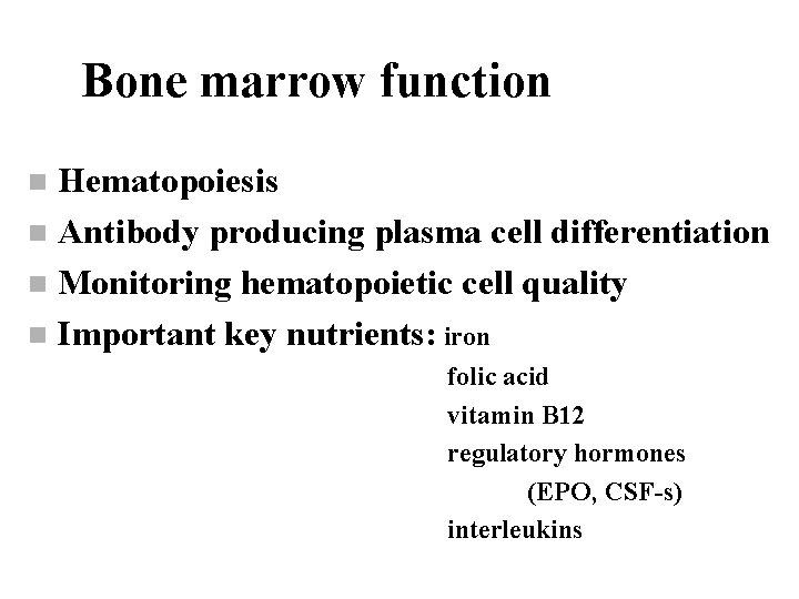 Bone marrow function Hematopoiesis n Antibody producing plasma cell differentiation n Monitoring hematopoietic cell