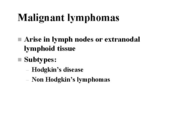 Malignant lymphomas Arise in lymph nodes or extranodal lymphoid tissue n Subtypes: n –