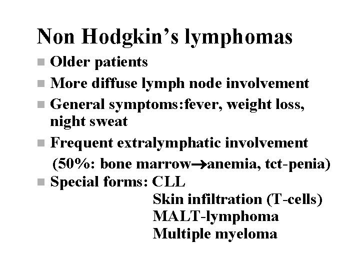 Non Hodgkin’s lymphomas Older patients n More diffuse lymph node involvement n General symptoms: