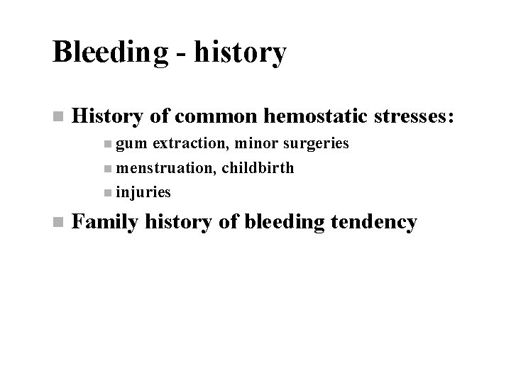 Bleeding - history n History of common hemostatic stresses: n gum extraction, minor surgeries
