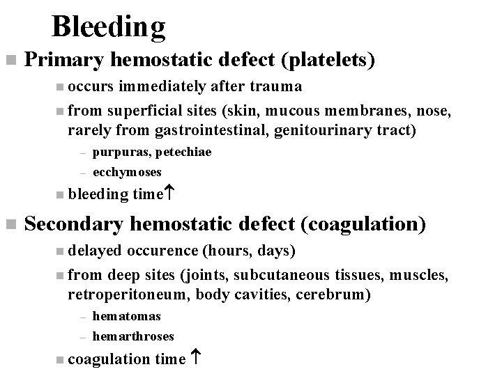 Bleeding n Primary hemostatic defect (platelets) n occurs immediately after trauma n from superficial