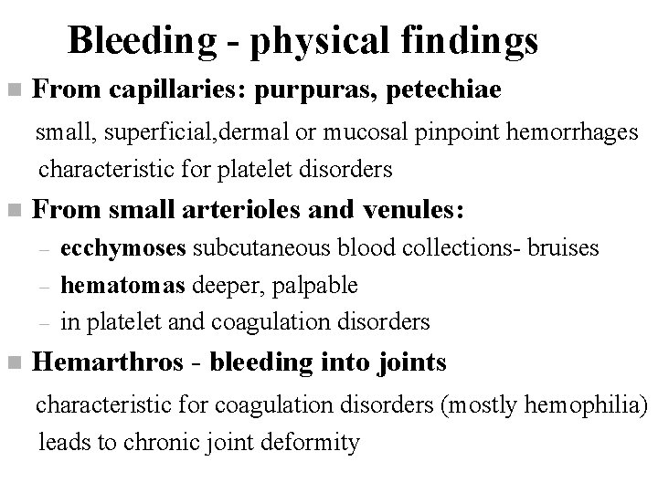 Bleeding - physical findings n From capillaries: purpuras, petechiae small, superficial, dermal or mucosal