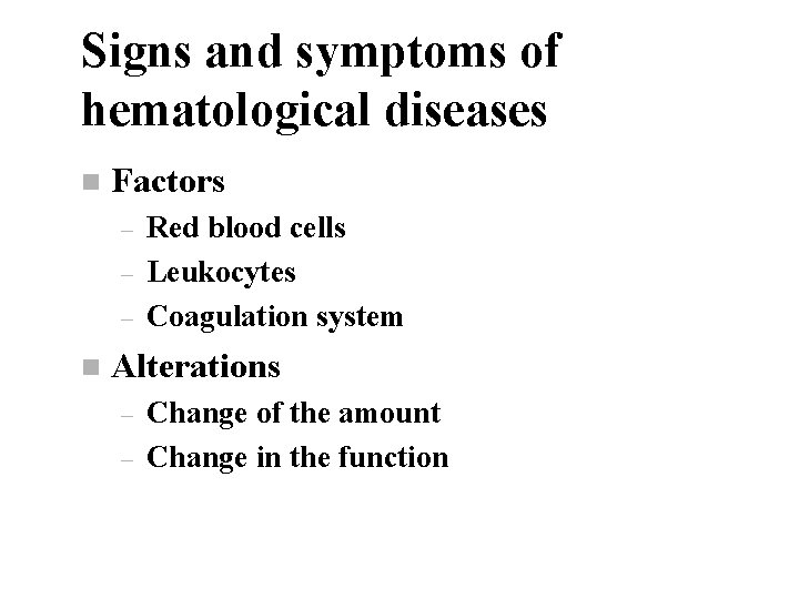 Signs and symptoms of hematological diseases n Factors – – – n Red blood
