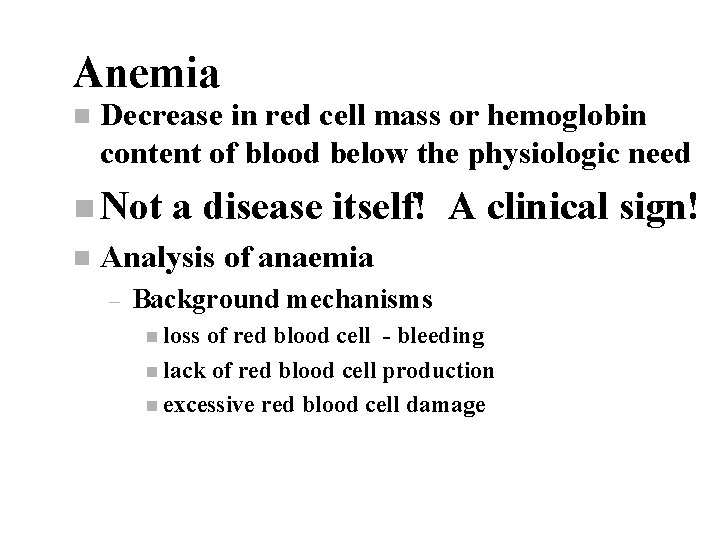 Anemia n Decrease in red cell mass or hemoglobin content of blood below the