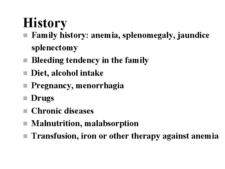 History n n n n Family history: anemia, splenomegaly, jaundice splenectomy Bleeding tendency in