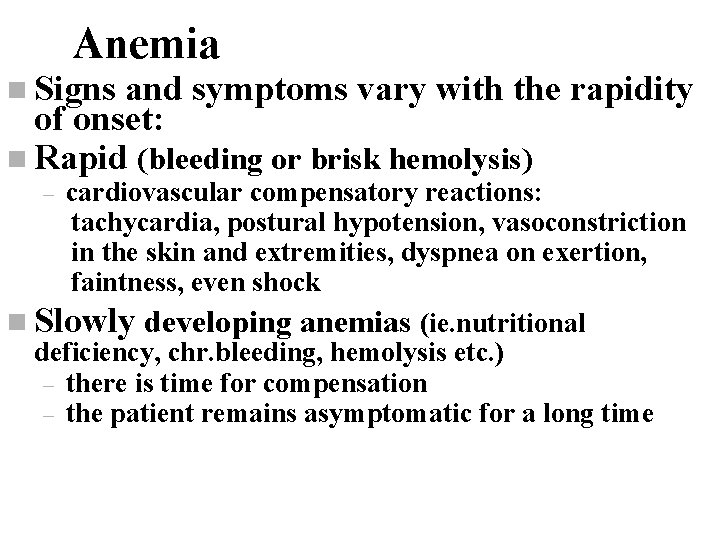 Anemia n Signs and symptoms vary with the rapidity of onset: n Rapid (bleeding