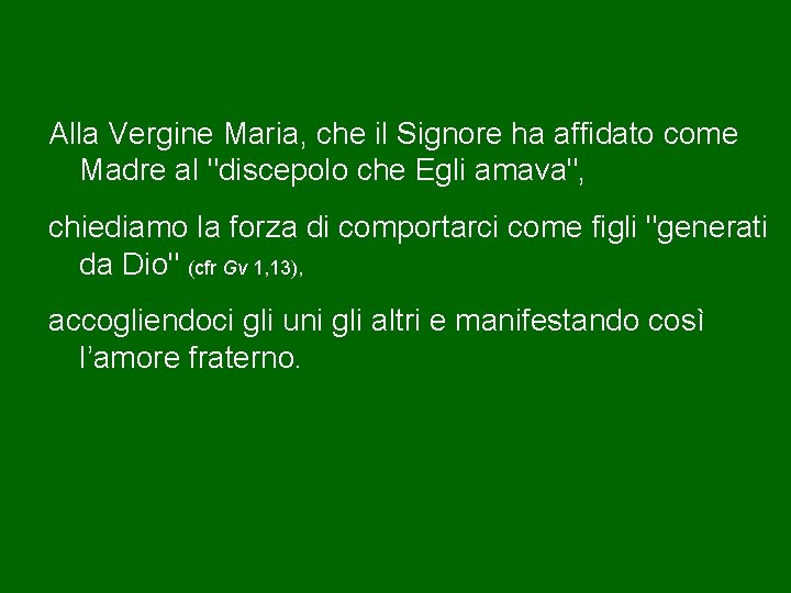 Alla Vergine Maria, che il Signore ha affidato come Madre al "discepolo che Egli