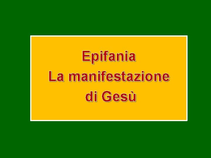 Epifania La manifestazione di Gesù 