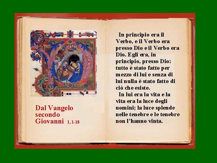 Dal Vangelo secondo Giovanni 1, 1 -18 In principio era il Verbo, e il