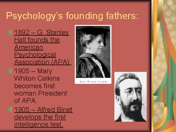 Psychology’s founding fathers: 1892 – G. Stanley Hall founds the American Psychological Association (APA).