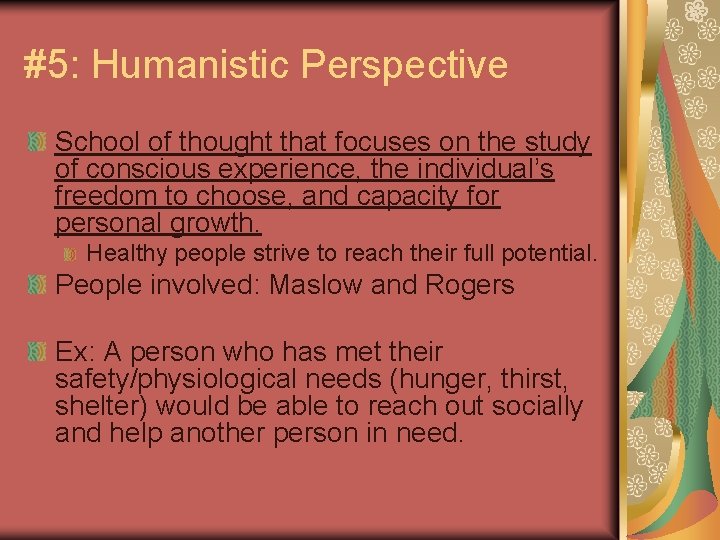 #5: Humanistic Perspective School of thought that focuses on the study of conscious experience,