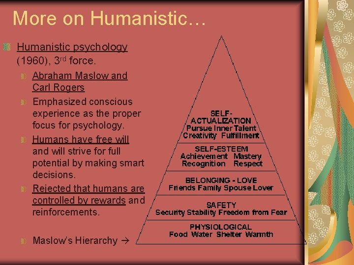 More on Humanistic… Humanistic psychology (1960), 3 rd force. Abraham Maslow and Carl Rogers