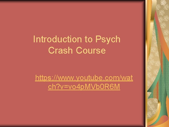 Introduction to Psych Crash Course https: //www. youtube. com/wat ch? v=vo 4 p. MVb