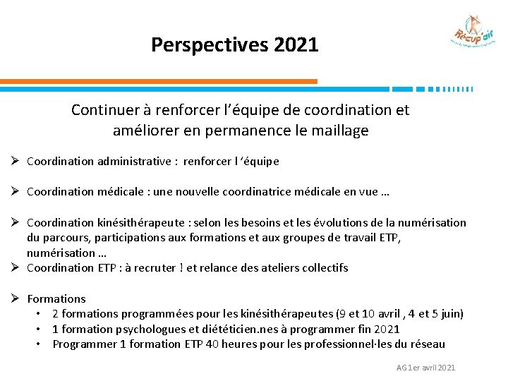 Perspectives 2021 Continuer à renforcer l’équipe de coordination et améliorer en permanence le maillage