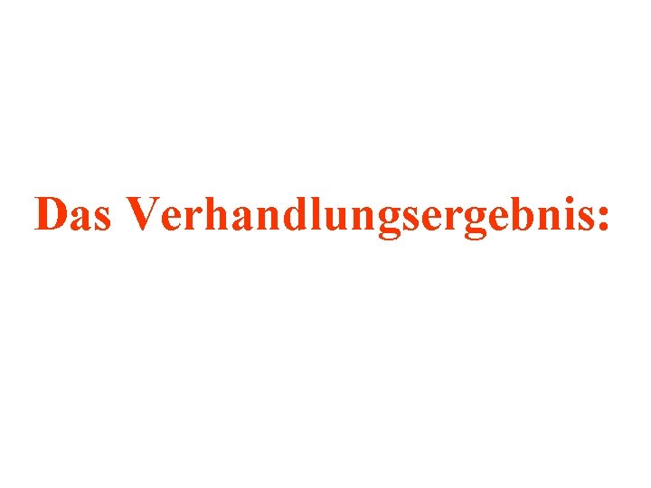 Das Verhandlungsergebnis: 