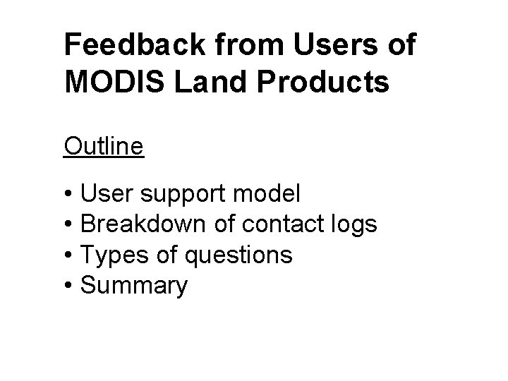 Feedback from Users of MODIS Land Products Outline • User support model • Breakdown