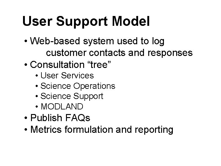 User Support Model • Web-based system used to log customer contacts and responses •