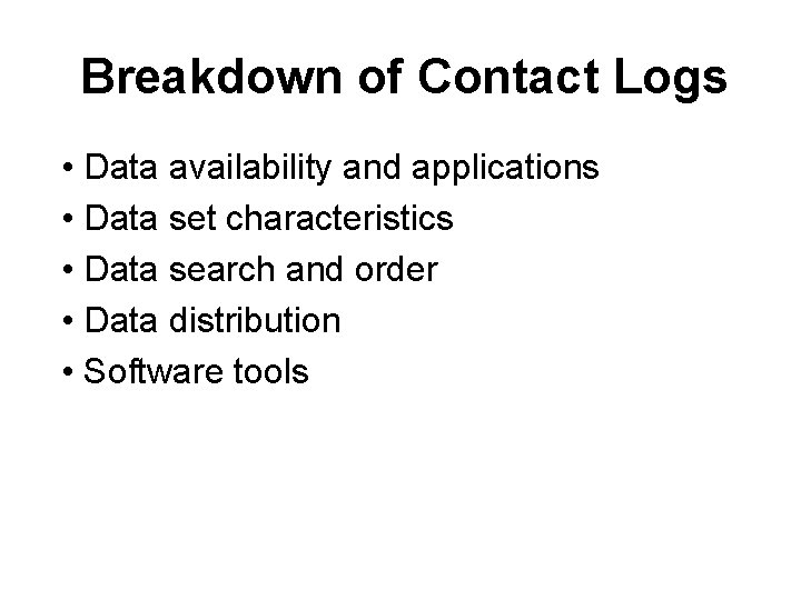 Breakdown of Contact Logs • Data availability and applications • Data set characteristics •