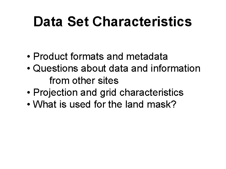 Data Set Characteristics • Product formats and metadata • Questions about data and information
