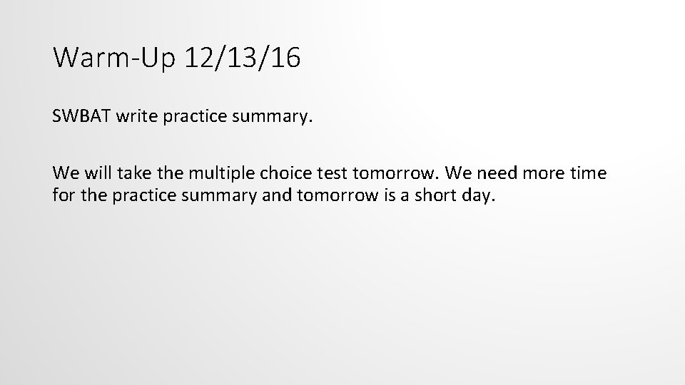 Warm-Up 12/13/16 SWBAT write practice summary. We will take the multiple choice test tomorrow.