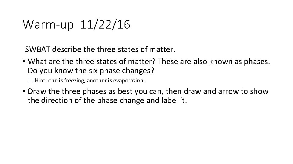 Warm-up 11/22/16 SWBAT describe three states of matter. • What are three states of