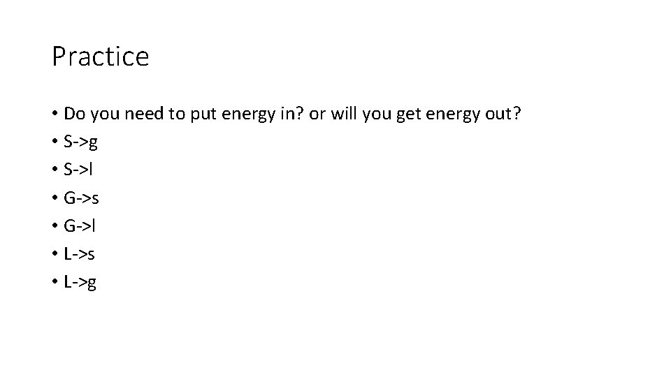 Practice • Do you need to put energy in? or will you get energy