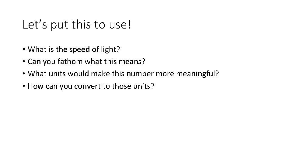 Let’s put this to use! • What is the speed of light? • Can