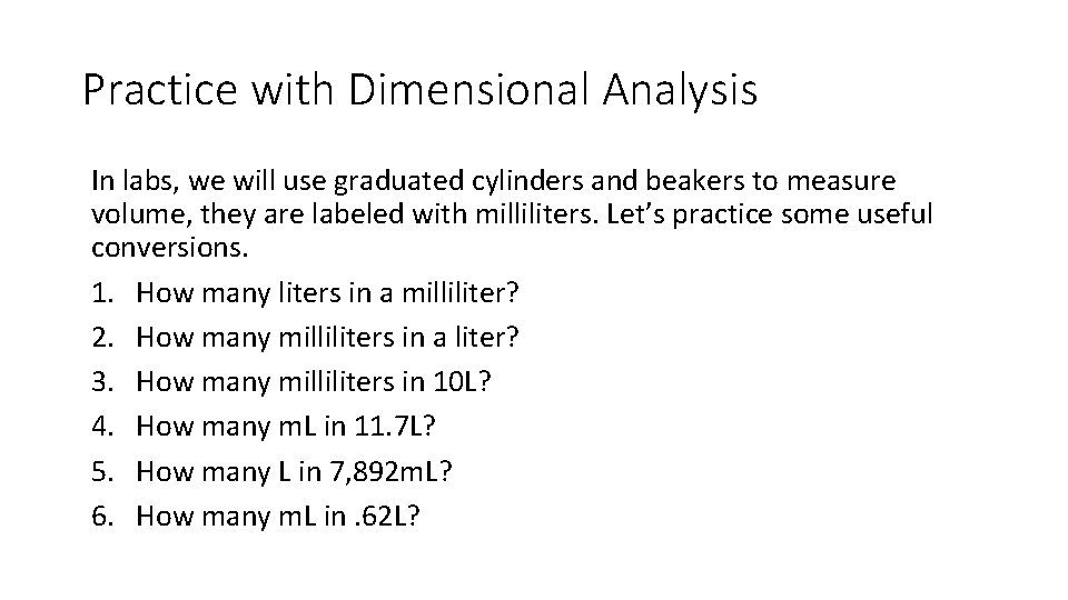 Practice with Dimensional Analysis In labs, we will use graduated cylinders and beakers to