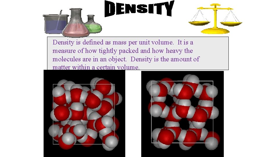 Density is defined as mass per unit volume. It is a measure of how