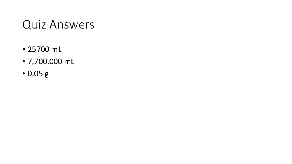 Quiz Answers • 25700 m. L • 7, 700, 000 m. L • 0.