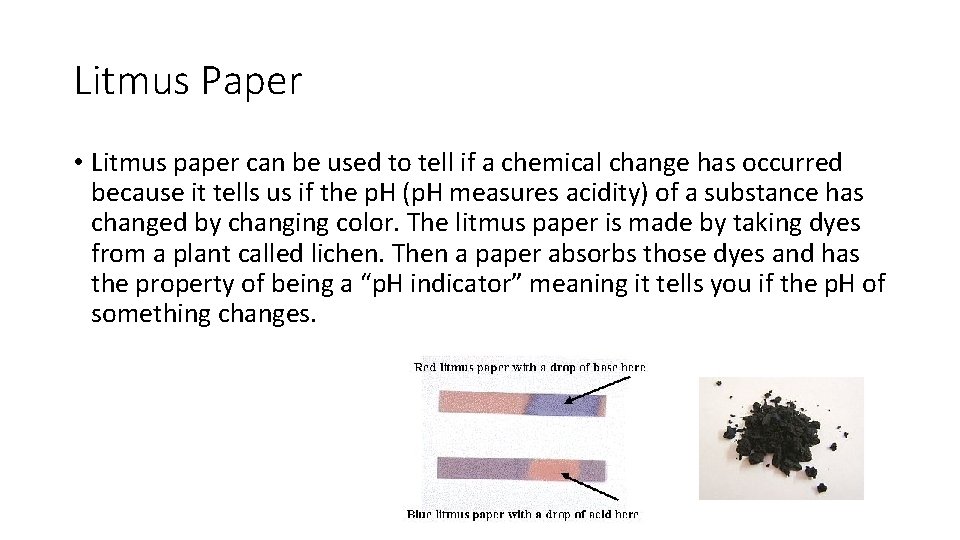 Litmus Paper • Litmus paper can be used to tell if a chemical change