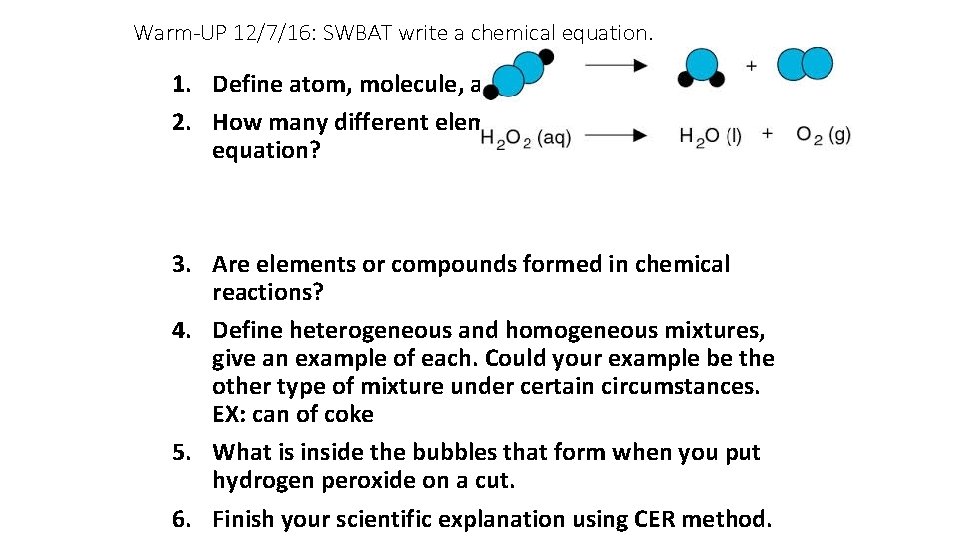 Warm-UP 12/7/16: SWBAT write a chemical equation. 1. Define atom, molecule, and compound. 2.