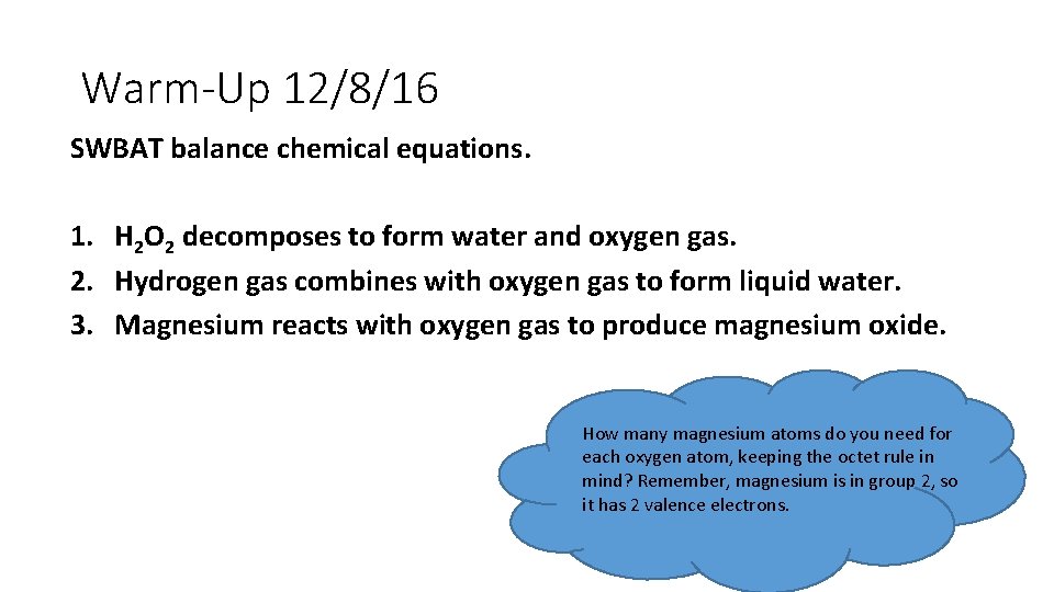 Warm-Up 12/8/16 SWBAT balance chemical equations. 1. H 2 O 2 decomposes to form