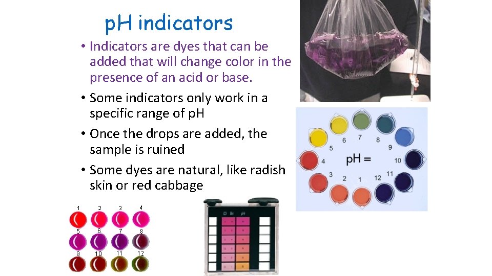 p. H indicators • Indicators are dyes that can be added that will change