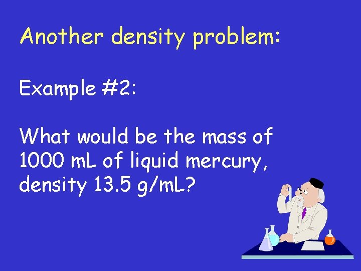 Another density problem: Example #2: What would be the mass of 1000 m. L