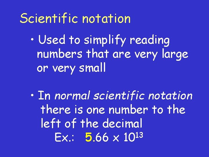 Scientific notation • Used to simplify reading numbers that are very large or very