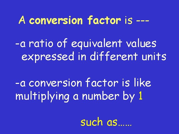 A conversion factor is --- -a ratio of equivalent values expressed in different units