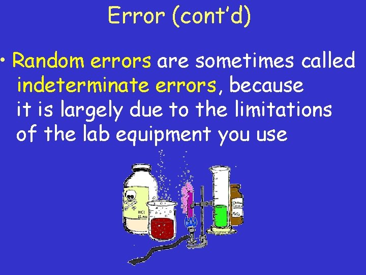 Error (cont’d) • Random errors are sometimes called indeterminate errors, because it is largely