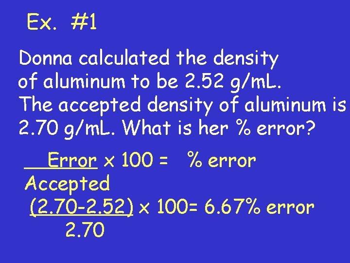 Ex. #1 Donna calculated the density of aluminum to be 2. 52 g/m. L.