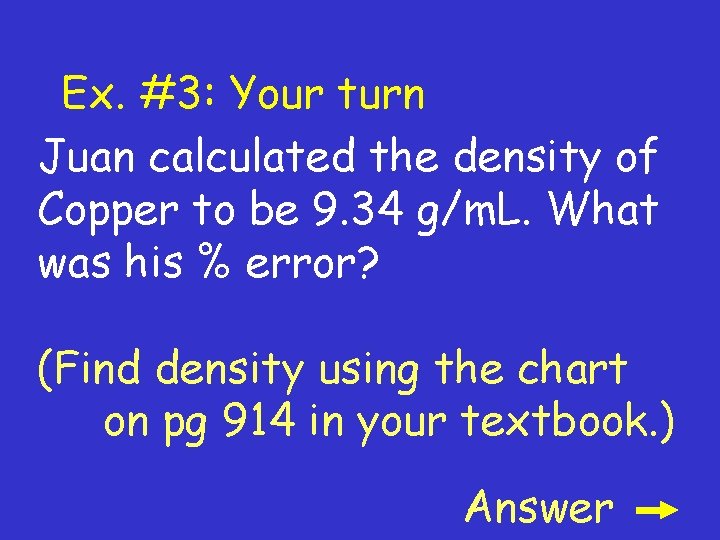 Ex. #3: Your turn Juan calculated the density of Copper to be 9. 34