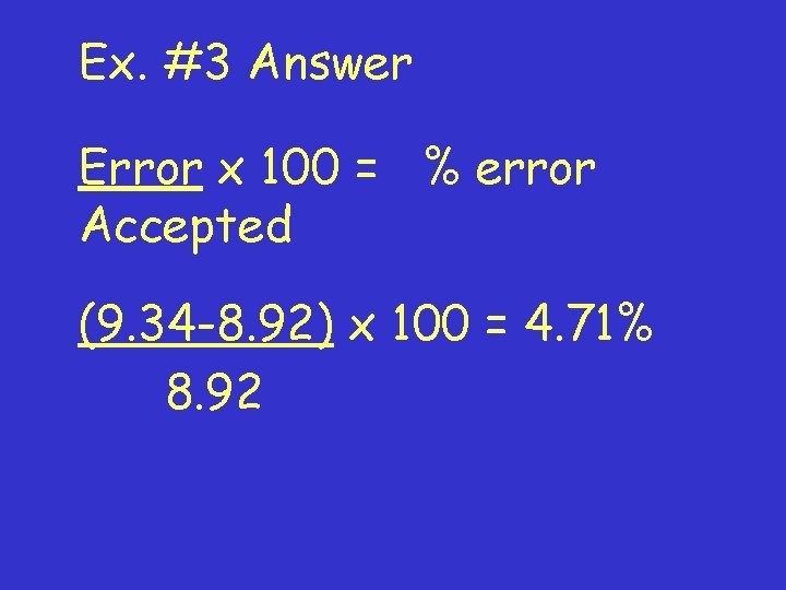 Ex. #3 Answer Error x 100 = % error Accepted (9. 34 -8. 92)