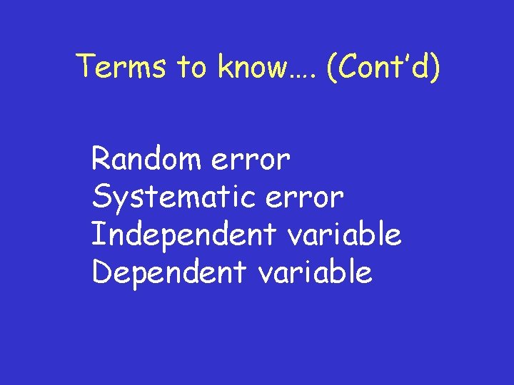 Terms to know…. (Cont’d) Random error Systematic error Independent variable Dependent variable 