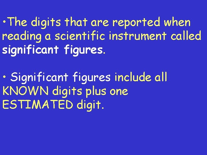  • The digits that are reported when reading a scientific instrument called significant