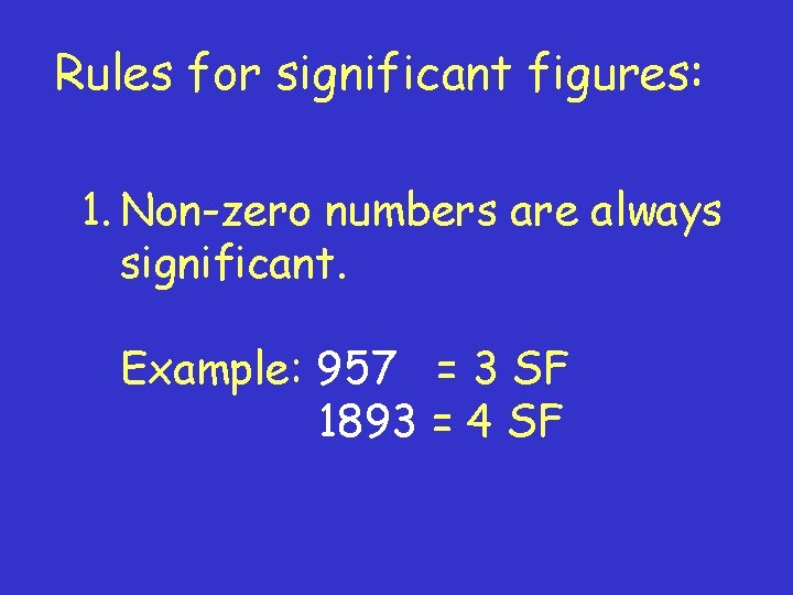 Rules for significant figures: 1. Non-zero numbers are always significant. Example: 957 = 3