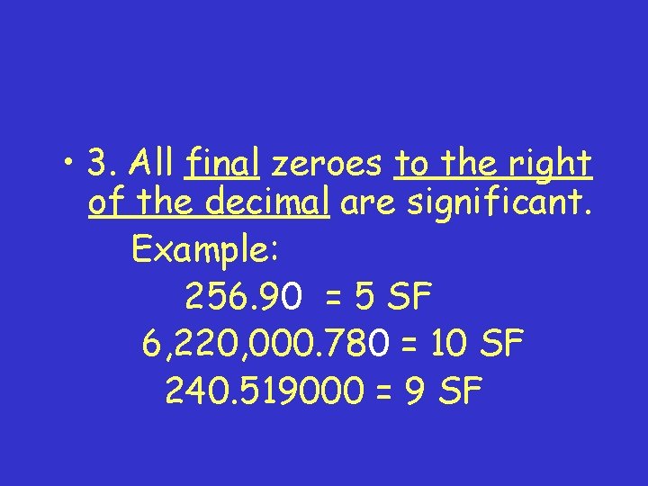  • 3. All final zeroes to the right of the decimal are significant.