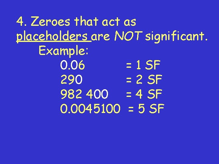 4. Zeroes that act as placeholders are NOT significant. Example: 0. 06 = 1