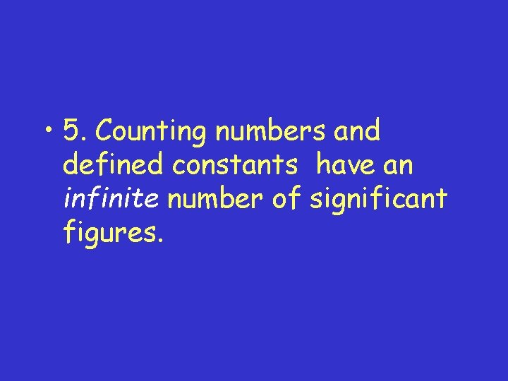  • 5. Counting numbers and defined constants have an infinite number of significant