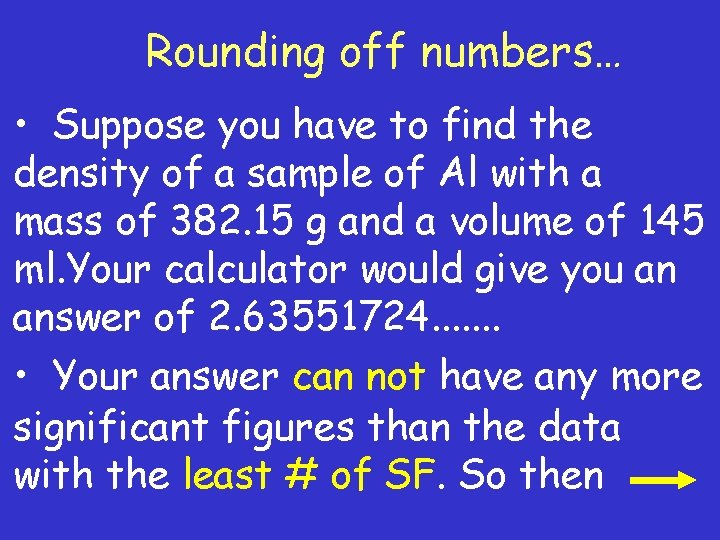 Rounding off numbers… • Suppose you have to find the density of a sample