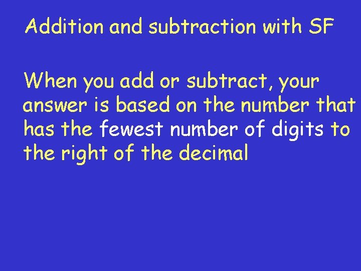 Addition and subtraction with SF When you add or subtract, your answer is based